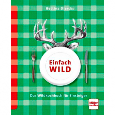 Buch: Einfach Wild - Das Wildkochbuch für Einsteiger von Bettina Diercks