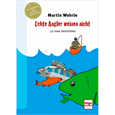 Echte Angler weinen nicht von Martin Wehrle