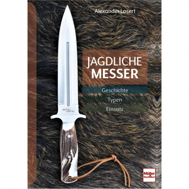 Jagdliche Messer, Geschichte - Typen - Einsatz von Alexander Losert