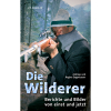 Buch: Die Wilderer, Berichte von einst und jetzt von Andreas und Regina Zeppelzauer