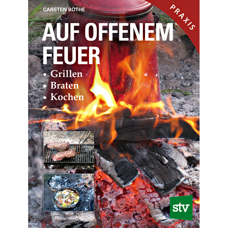 Buch: Auf offenem Feuer Grillen, Braten, Kochen von Carsten Bothe 