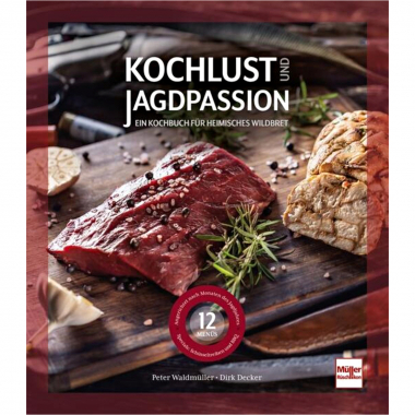 A passion for cooking and a passion for hunting - a cookbook for local game by Dirk Decker and Peter Waldmüller