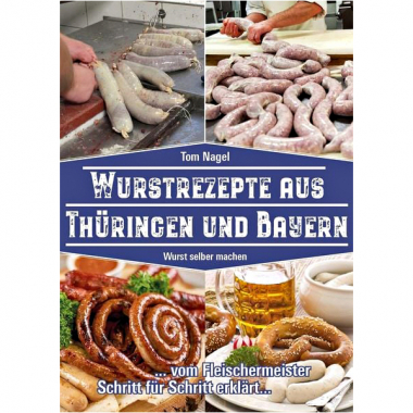 Sausage recipes from Thuringia and Bavaria - Make your own sausage (Tom Nagel)