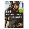 500 Praxistipps für Jäger, Erfolgreich durch den Jagdalltag von Gert G. Harling und Carsten Bothe 
