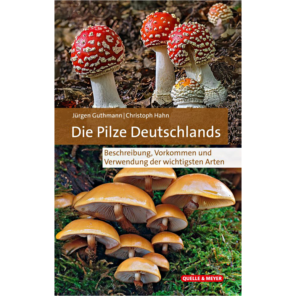 The mushrooms of Germany - description, occurrence and use of the most important species (Jürgen Guthmann and Christoph Hahn) 