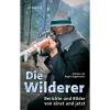  Buch: Die Wilderer, Berichte von einst und jetzt von Andreas und Regina Zeppelzauer 