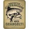  Blechschild - Nichts gefangen ist auch geangelt 