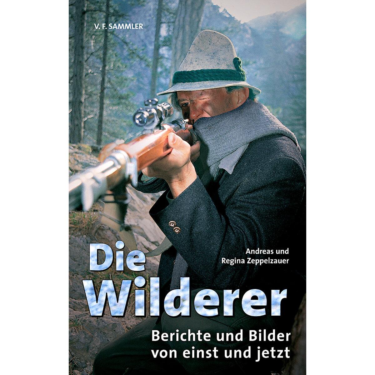  Die Wilderer, Berichte von einst und jetzt (Andreas und Regina Zeppelzauer, German Book) 